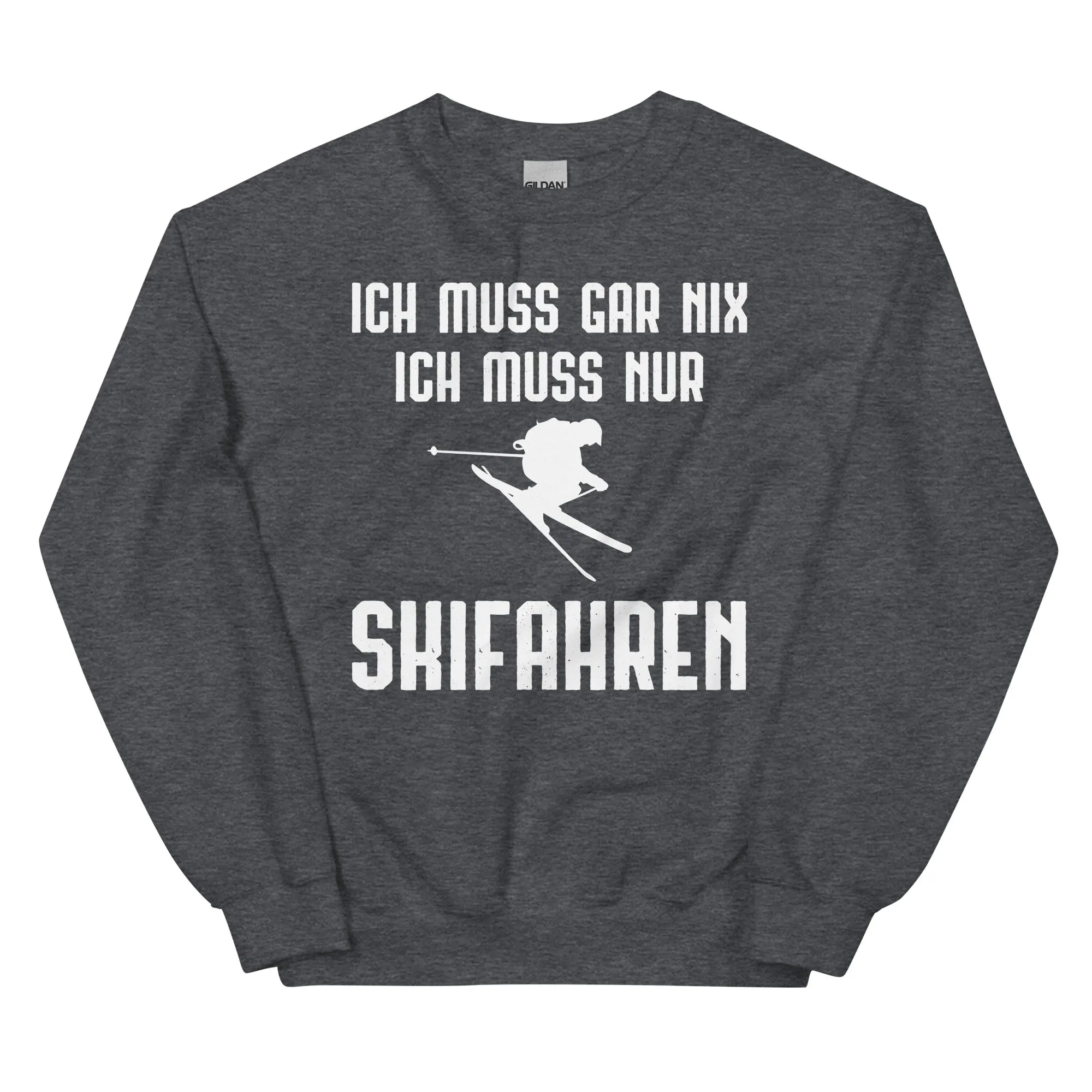 Ich Muss Gar Nix Ich Muss Nur Skifahren - Sweatshirt (Unisex)