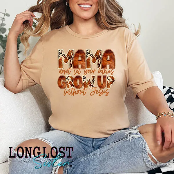 Mama Don't Let Your Babies Grow Up Without Jesus Short Sleeve T-shirt